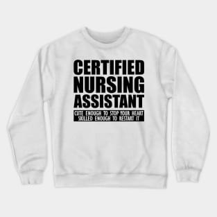 Certified Nursing Assistant cute enough to stop heart skilled enough to restart it Crewneck Sweatshirt